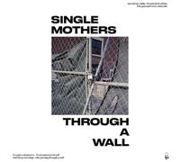 Single Mothers Through a Wall (Vinyl LP) 12" Album