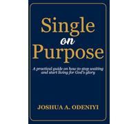 Single On Purpose: A practical guide on how to stop waiting and start living for God’s glory