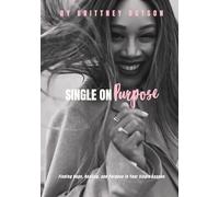 Single On Purpose: Finding Hope and Purpose in Your Single Season