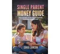 SINGLE PARENT MONEY GUIDE: How to Budget on One Income and Raise Financially Confident Kids