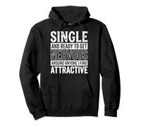 Single Ready To Get Nervous Around Anyone I Find Attractive Felpa con Cappuccio