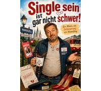 Single sein ist gar nicht schwer: Ein Mann, ein Seitensprung, ein Neuanfang!