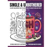 Single & Unbothered: AN ANTI-VALENTINE'S DAY COLORING BOOK FOR ADULTS WHO ARE OVER IT
