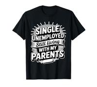 Single Unemployed Still Living With My Parents -- Maglietta