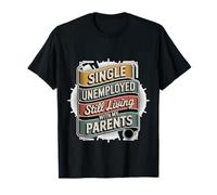 Single Unemployed Still Living With My Parents - Maglietta