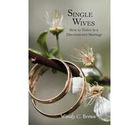 Single Wives: How to Thrive in a Disconnected Marriage