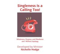 Singleness Is a Calling Too!: Wholeness, Purpose, and Obedience Without Apology