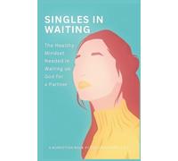 SINGLES IN WAITING: The Healthy Mindset Needed in Waiting on God for a Partner