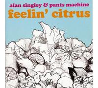 Singley, Alan & Pants Machine - Feelin' Citrus