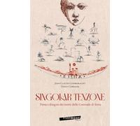 Singolar tenzone. Prosa e disegno dei motti delle Contrade di Siena. Ediz. illustrata