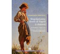 Singolarissime donne di Napoli (e dintorni). Da Parthenope a Sophia Loren