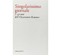 Singolarissimo giornale. I 150 anni dell'«Osservatore romano»
