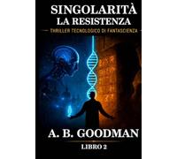 Singolarità - La Resistenza: Thriller Technologico Di Fantascienza