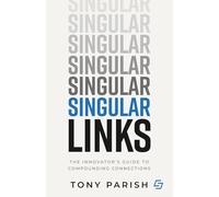 Singular Links: The Innovator’s Guide to Compounding Connections