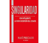 SINGULARIDAD: Vida Inteligente la Rara Excepción del Cosmos