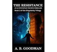 SINGULARITY: THE RESISTANCE: An AI Dystopian Techno-Thriller: 2