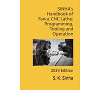 SINHA's Handbook of Fanuc CNC Lathe: Programming, Tooling and Operation