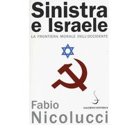 Sinistra e Israele. La frontiera morale dell'Occidente - Nicolucci Fabio