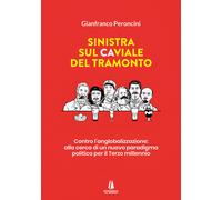 Sinistra sul caviale del tramonto. Contro l'anglobalizzazione: alla cerca ...