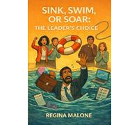 SINK, SWIM, OR SOAR: THE LEADER'S CHOICE