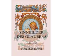 Sinnbilder des Glaubens - Eine Malreise durch die spirituelle Welt, Band 2: Malbuch für Erwachsene