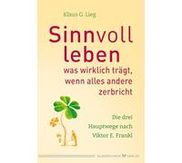 Sinnvoll leben: Was wirklich trägt, wenn alles andere zerbricht