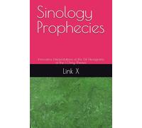 Sinology Prophecies: Innovative Interpretations of the 64 Hexagrams of the I Ching Themes: 1