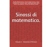 Sinossi di Matematica.: (Volume 2). Analisi Matematica: teoria degli insiemi, classi numeriche, funzioni, topologia della retta reale, limiti, successioni. Teoria ed esercizi svolti.: Vol. 2