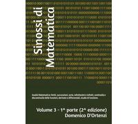 Sinossi di Matematica - Volume 3 - 1^ parte (2^ edizione): Analisi Matematica: limiti, successioni, serie, infinitesimi e infiniti, continuità e ... Teoria ed esercizi svolti.: Vol. 3/1