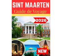 SINT MAARTEN GUIDE DE VOYAGE 2026:: Secrets d’initiés , intelligence locale & découverte authentique de l’île pour le voyageur moderne