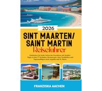 Sint Maarten/ Saint Martin Reiseführer: Entdecken Sie beide Seiten des Paradieses mit Insider-Tipps zu den 37 Stränden, Restaurants, dem Nachtleben und Tagesausflügen nach Anguilla und St. Barts.