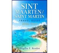 SINT MAARTEN / SAINT MARTIN TRAVEL GUIDE 2026-2027: Dual-Island Secrets, Local Insights, and Curated Experiences Across Beaches, Dining, and Day Trips
