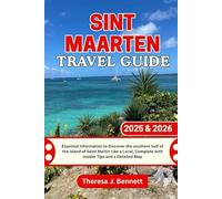 Sint Maarten Travel Guide 2025 & 2026: Essential Information to Discover the southern half of the island of Saint Martin Like a Local, Complete with Insider Tips and a Detailed Map