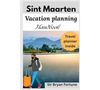 sint maarten vacation planning handbook: Complete travel Guide for tourists and new visitors