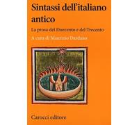 Sintassi dell'italiano antico. La prosa del Duecento e del Trecento