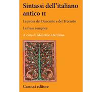 Sintassi dell'italiano antico. La prosa del Duecento e del Trecento. Vol. ...