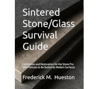 Sintered Stone/Glass Survival Guide: Fabrication and Restoration for the Stone Pro Who Refuses to Be Bullied by Modern Surfaces
