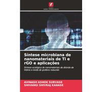 Síntese microbiana de nanomateriais de Ti e rGO e aplicações: Síntese ecológica de nanomateriais de dióxido de titânio e óxido de grafeno reduzido