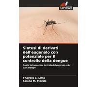 Sintesi di derivati dell'eugenolo con potenziale per il controllo della dengue: Analisi del potenziale larvicida dell'eugenolo e dei suoi analoghi