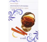 Sintesi di un pensiero. Un'anarchia di spezie e cognac