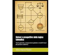 Sintesi e prospettive della logica talmudica: Teoria generale, comparazione globale e modelli futuri del pensiero rabbinico
