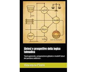 Sintesi e prospettive della logica talmudica: Teoria generale, comparazione globale e modelli futuri del pensiero rabbinico