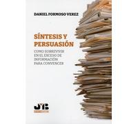 Síntesis y persuasión: Como sobrevivir en el exceso de información para convencer