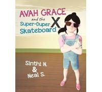Sinthi N & Neal S Avah Grace and the Super-Duper X Skateboard (Tascabile)