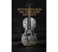 Sintomatología del displacer escénico: El agobio constante de cada concierto - Tapa dura