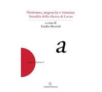 Sintomo, angoscia e trauma. Attualità della clinica di Lacan