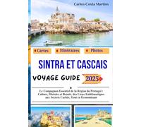 Sintra et Cascais Voyage Guide 2025: Le Compagnon Essentiel de la Région du Portugal : Culture, Histoire et Beauté, des Lieux Emblématiques aux Secrets Cachés, Tout en Économisant
