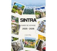SINTRA GUIDE DE VOYAGE 2025 - 2026: Découvrez la magie, la majesté et l'âme cachée des collines enchantées du Portugal