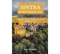 SINTRA REISEFÜHRER 2025: Zeitlose Schönheit, romantische Schlösser und Naturwunder