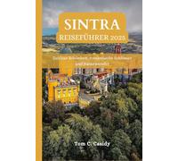 SINTRA REISEFÜHRER 2025: Zeitlose Schönheit, romantische Schlösser und Naturwunder